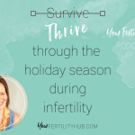 Podcast 12 – How to get through the holidays during infertility