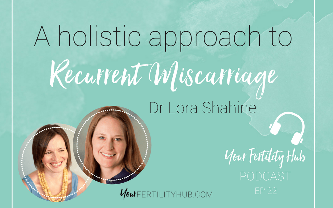 EP 22 – A holistic approach to recurrent miscarriage and pregnancy loss