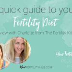 EP24 – Quick guide to your fertility diet