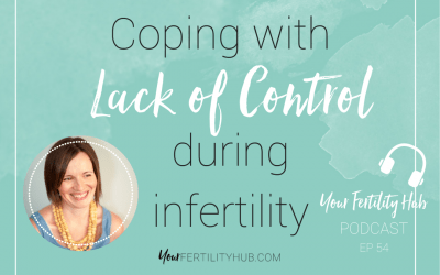 Podcast 54 – Coping with lack of control during infertility
