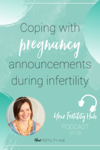 Podcast 56 - Dealing with pregnancy announcements during infertility