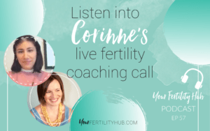 Podcast 57 - Listen to Corinne's live fertility coaching call